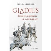 Gladius, Fischer, Thomas, Verlag C. H. BECK oHG, EAN/ISBN-13: 9783406756160