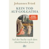 Kein Tod auf Golgatha, Fried, Johannes, dtv Verlagsgesellschaft mbH & Co. KG, EAN/ISBN-13: 9783423349925