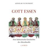 Gott essen, Schubert, Anselm, Verlag C. H. BECK oHG, EAN/ISBN-13: 9783406700552
