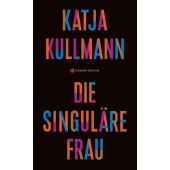 Die singuläre Frau, Kullmann, Katja, Carl Hanser Verlag GmbH & Co.KG, EAN/ISBN-13: 9783446269392