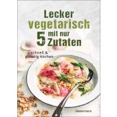 Lecker vegetarisch mit nur 5 Zutaten, Verlagsbuchhandlung Bassermann'sche, F, EAN/ISBN-13: 9783809447450