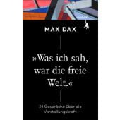 'Was ich sah, war die freie Welt', Dax, Max, Kanon Verlag Berlin GmbH, EAN/ISBN-13: 9783985680290