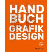 Handbuch Grafikdesign, Inglis, Theo, Prestel Verlag, EAN/ISBN-13: 9783791389899