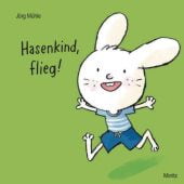 Hasenkind, flieg!, Mühle, Jörg, Moritz Verlag, EAN/ISBN-13: 9783895654152
