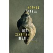 Der Schatten im Exil, Manea, Norman, Carl Hanser Verlag GmbH & Co.KG, EAN/ISBN-13: 9783446276284
