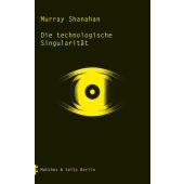 Die technologische Singularität, Shanahan, Murray, MSB Matthes & Seitz Berlin, EAN/ISBN-13: 9783957573513