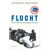 Flucht - Eine Menschheitsgeschichte, Kossert, Andreas, Siedler, Wolf Jobst, Verlag, EAN/ISBN-13: 9783827500915