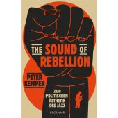 The Sound of Rebellion. Zur politischen Ästhetik des Jazz , Die Geschichte des Jazz im Kontext des amerikanischen Rassismus, EAN/ISBN-13: 9783150113240