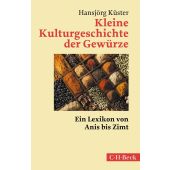 Kleine Kulturgeschichte der Gewürze, Küster, Hansjörg, Verlag C. H. BECK oHG, EAN/ISBN-13: 9783406801242