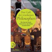 Das Café der trunkenen Philosophen, Martynkewicz, Wolfgang, Aufbau Verlag GmbH & Co. KG, EAN/ISBN-13: 9783351038878