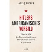 Hitlers amerikanisches Vorbild, Whitman, James Q, Verlag C. H. BECK oHG, EAN/ISBN-13: 9783406721397