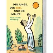 Der Junge, der Ball und die Mauer, Schneider, Noemi/Stangl, Katrin, Carl Hanser Verlag GmbH & Co.KG, EAN/ISBN-13: 9783446274334