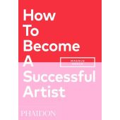 How To Become A Successful Artist, Resch, Magnus, Phaidon, EAN/ISBN-13: 9781838662424
