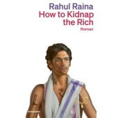 How to Kidnap the Rich, Raina, Rahul, Kein & Aber AG, EAN/ISBN-13: 9783036961569