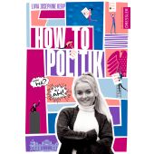 How to Politik, Kerp, Livia Josephine, Dressler Verlag, EAN/ISBN-13: 9783751300087