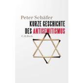 Kurze Geschichte des Antisemitismus, Schäfer, Peter, Verlag C. H. BECK oHG, EAN/ISBN-13: 9783406755781