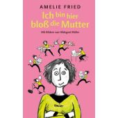 Ich bin hier bloß die Mutter, Fried, Amelie, Carl Hanser Verlag GmbH & Co.KG, EAN/ISBN-13: 9783446264311