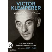 Ich will Zeugnis ablegen bis zum letzten, Klemperer, Victor, Aufbau Verlag GmbH & Co. KG, EAN/ISBN-13: 9783351036164