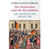 Die Deutschen und die Revolution, Winkler, Heinrich August, Verlag C. H. BECK oHG, EAN/ISBN-13: 9783406805394