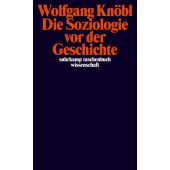Die Soziologie vor der Geschichte, Knöbl, Wolfgang, Suhrkamp, EAN/ISBN-13: 9783518299753