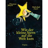 Wie der kleine Stern auf die Welt kam, Meyer, Thomas/Zaeri, Mehrdad, Diogenes Verlag AG, EAN/ISBN-13: 9783257012606