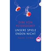 Unsere Spiele enden nicht, Petersdorff, Dirk von, Verlag C. H. BECK oHG, EAN/ISBN-13: 9783406774409