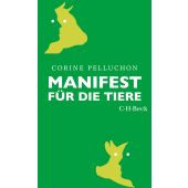 Manifest für die Tiere, Pelluchon, Corine, Verlag C. H. BECK oHG, EAN/ISBN-13: 9783406757099
