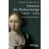 Johanna die Wahnsinnige 1479-1555, Fernández Álvarez, Manuel, Verlag C. H. BECK oHG, EAN/ISBN-13: 9783406547690