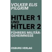 Führers Militärgeheimnisse, Pilgrim, Volker Elis, Osburg Verlag GmbH, EAN/ISBN-13: 9783955101664