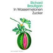 In Wassermelonen Zucker, Brautigan, Richard, Kein & Aber AG, EAN/ISBN-13: 9783036959924