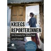 Kriegsreporterinnen - Im Einsatz für Wahrheit und Frieden, Kohlmaier, Rita, EAN/ISBN-13: 9783949582103