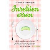 Insekten essen, Schweigert, Florian J, Verlag C. H. BECK oHG, EAN/ISBN-13: 9783406756450