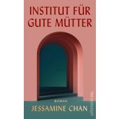 Institut für gute Mütter, Chan, Jessamine, Ullstein Verlag, EAN/ISBN-13: 9783550201332