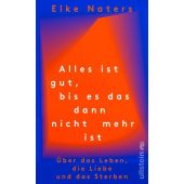Alles ist gut, bis es das dann nicht mehr ist, Naters, Elke, Ullstein Verlag, EAN/ISBN-13: 9783550202407