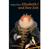 Elisabeth I. und ihre Zeit, Klein, Jürgen, Verlag C. H. BECK oHG, EAN/ISBN-13: 9783406779541