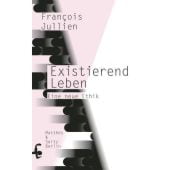 Existierend leben, Jullien, François, MSB Matthes & Seitz Berlin, EAN/ISBN-13: 9783957578594