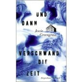 Und dann verschwand die Zeit, Greengrass, Jessie, Verlag Kiepenheuer & Witsch GmbH & Co KG, EAN/ISBN-13: 9783462001969