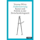 Ästhetisierung. Kunst und Politik in der Zwischenkriegszeit, Wirtz, Verena, Campus Verlag, EAN/ISBN-13: 9783593514598