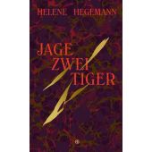 Jage zwei Tiger, Hegemann, Helene, Carl Hanser Verlag GmbH & Co.KG, EAN/ISBN-13: 9783446243675