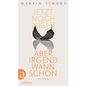 Jetzt noch nicht, aber irgendwann schon, Simons, Martin, Aufbau Verlag GmbH & Co. KG, EAN/ISBN-13: 9783351037888