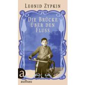 Die Brücke über den Fluss, Zypkin, Leonid, Aufbau Verlag GmbH & Co. KG, EAN/ISBN-13: 9783351034603