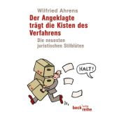 Der Angeklagte trägt die Kisten des Verfahrens, Ahrens, Wilfried, Verlag C. H. BECK oHG, EAN/ISBN-13: 9783406607080