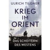 Krieg im Orient, Tilgner, Ulrich, Rowohlt Berlin Verlag, EAN/ISBN-13: 9783737100977