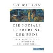 Die soziale Eroberung der Erde, Wilson, Edward O, Verlag C. H. BECK oHG, EAN/ISBN-13: 9783406667022