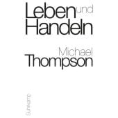Leben und Handeln, Thompson, Michael, Suhrkamp, EAN/ISBN-13: 9783518585559