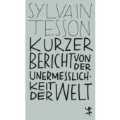 Kurzer Bericht von der Unermesslichkeit der Welt, Tesson, Sylvain, MSB Matthes & Seitz Berlin, EAN/ISBN-13: 9783957577290