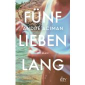 Fünf Lieben lang, Aciman, André, dtv Verlagsgesellschaft mbH & Co. KG, EAN/ISBN-13: 9783423147767