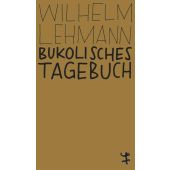 Bukolisches Tagebuch, Lehmann, Wilhelm, MSB Matthes & Seitz Berlin, EAN/ISBN-13: 9783751801164