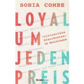 Loyal um jeden Preis, Combe, Sonia (Dr.), Ch. Links Verlag, EAN/ISBN-13: 9783962891411
