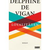 Loyalitäten, de Vigan, Delphine, DuMont Buchverlag GmbH & Co. KG, EAN/ISBN-13: 9783832183592